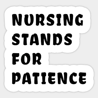 nursing stands for patience nursing Sticker